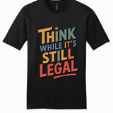 Think While it Still Legal