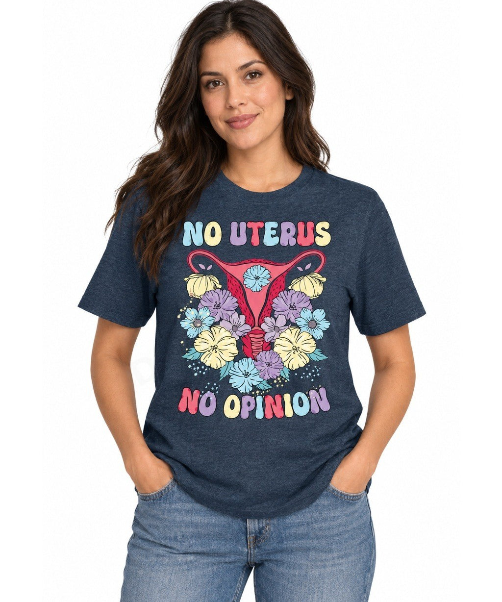 No Uterus No Opinion - T-Shirt