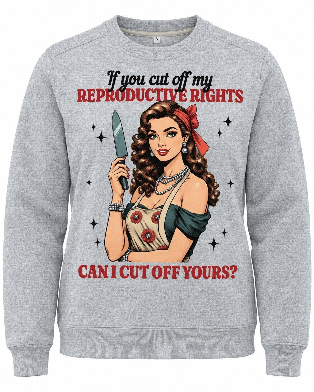 If You Cut Off My Reproductive Rights Can I Cut Off Yours? - Crewneck