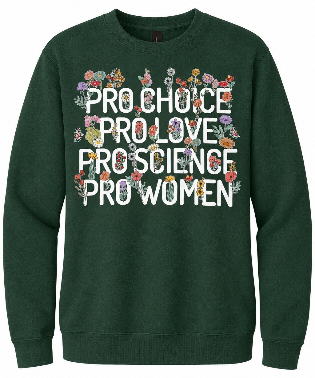 Pro Choice Pro Love Pro Science Pro Women - Crewneck