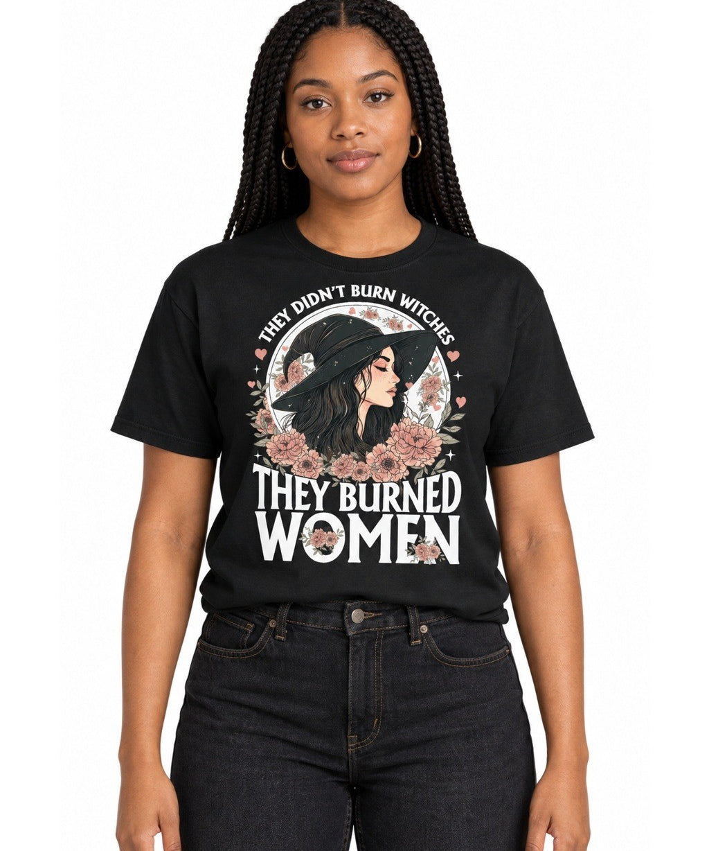 They Didn't Burn Witches They Burned Women - T-Shirt