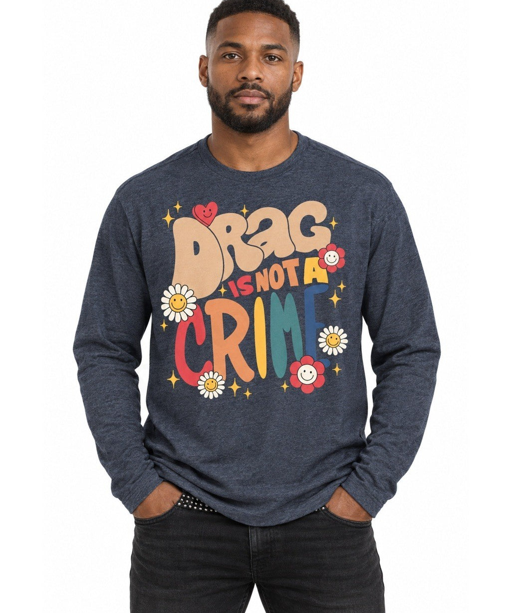 Drag Is Not A Crime - Long Sleeve