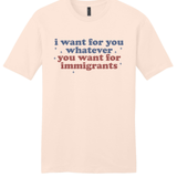 I Wants for You Whatever You Wants for Immigrants