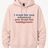 I Wants for You Whatever You Wants for Immigrants