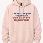 I Want for You Whatever You Want for Immigrants - Hands Off United