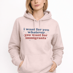 I Want for You Whatever You Want for Immigrants - Hands Off United