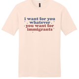 I Want for You Whatever You Want for Immigrants - Hands Off United