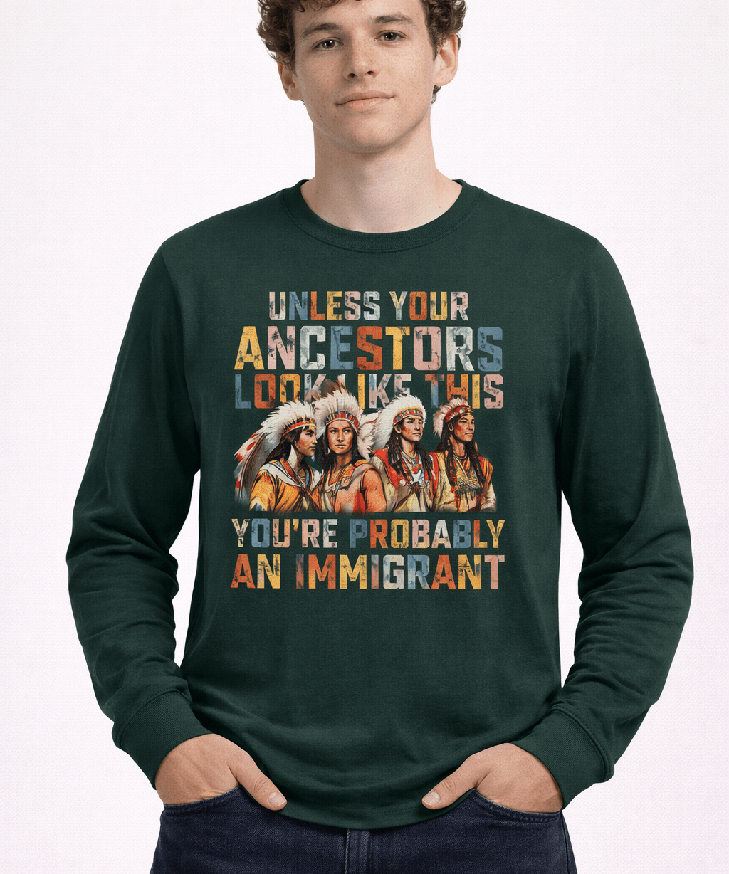 Unless Your Ancestor Look Like This Immigrants - Hands Off United