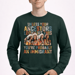 Unless Your Ancestor Look Like This Immigrants - Hands Off United