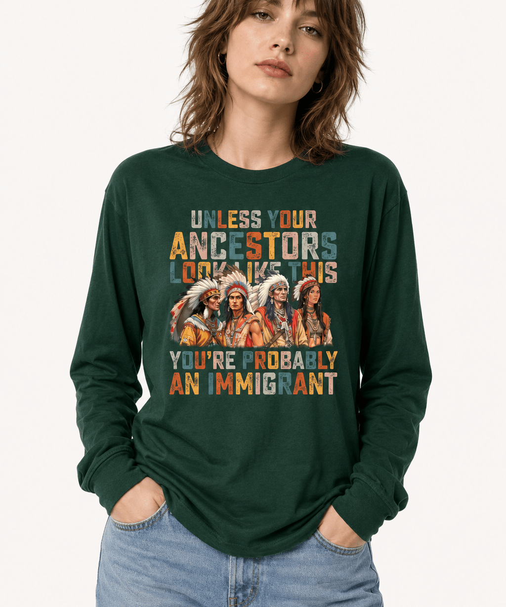 Unless Your Ancestor Look Like This Immigrants - Hands Off United