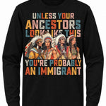 Unless Your Ancestors Look Like This You're Probably An Immigrant - Hands Off United