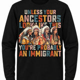 Unless Your Ancestors Look Like This You're Probably An Immigrant - Hands Off United