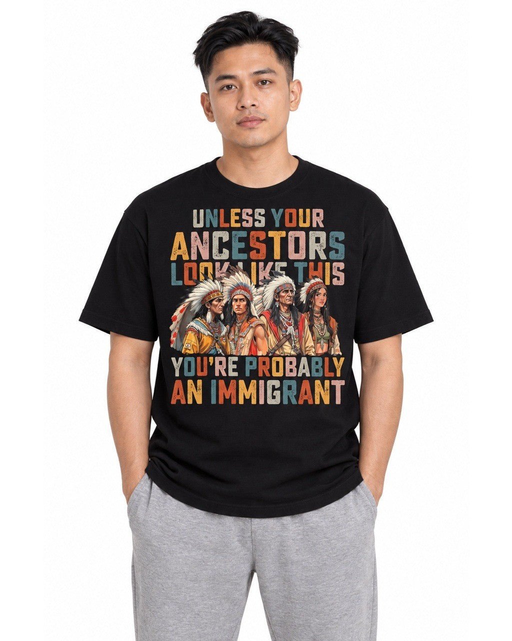 Unless Your Ancestors Look Like This You're Probably An Immigrant - Hands Off United