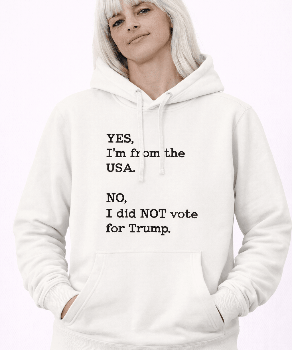 Yes I'm From USA No I Did Not Vote Trump - Hands Off United