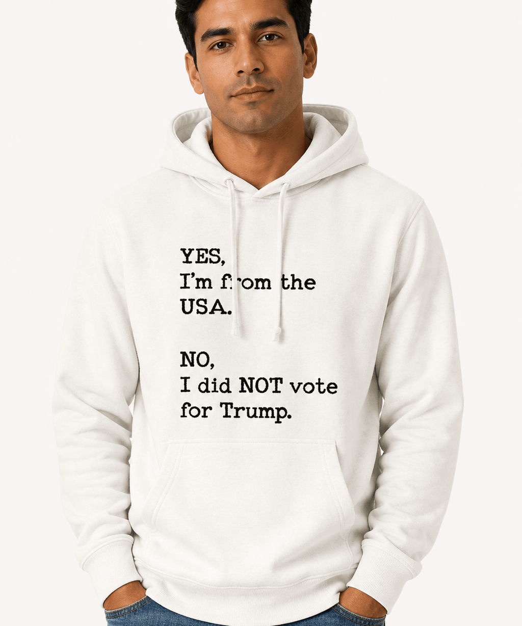 Yes I'm From USA No I Did Not Vote Trump - Hands Off United