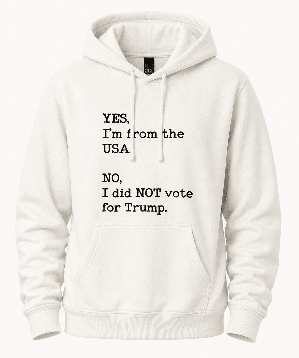 Yes I'm From USA No I Did Not Vote Trump - Hands Off United